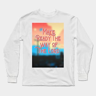 Make Ready the Way Long Sleeve T-Shirt